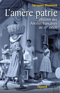 Bertrand.pt - L'Amère Patrie ; Histoire Des Antilles Françaises Au Xx Siècle