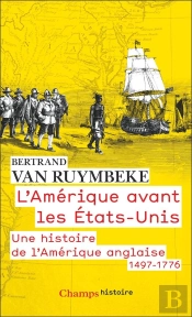 L'Amérique Avant Les États-Unis : Une Histoire De L'Amérique Anglaise, 1497-1776