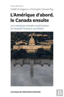 Bertrand.pt - L'Amérique D'Abord, Le Canada Ensuite : Les Relations Canado-Américaines De Donald Trump À Joe Biden