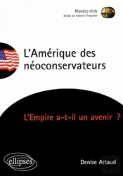 L'Amérique Des Néoconservateurs -  L'Empire A-T-Il Un Avenir ?