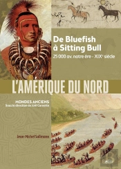 L'Amérique Du Nord : De Bluefish À Sitting Bull, 25 000 Av. Notre Ère-Xixe Siècle
