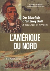 L'Amerique Du Nord : De Bluefish À Sitting Bull (25 000 Av. Notre Ère-Xixe Siècle)