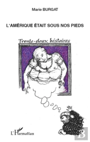L'Amérique Était Sous Nos Pieds ; Treinte-Deux Histoires