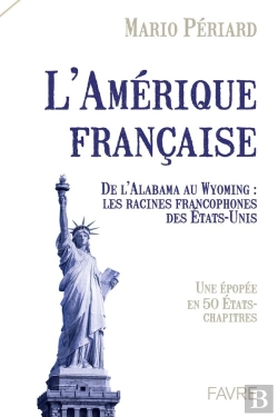 Bertrand.pt - L'Amérique Française : De L'Alabama Au Wyoming : Les Racines Francophones Des États-Unis