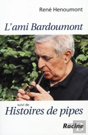 L'Ami Bardoumont ; Histoire De Pipes