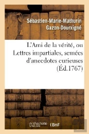 L'Ami De La Verite, Ou Lettres Impartiales, Semees D'Anecdotes Curieuses