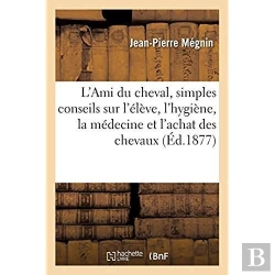 Bertrand.pt - L'Ami Du Cheval, Simples Conseils Sur L'Eleve, L'Hygiene, La Medecine Et L'Achat Des Chevaux