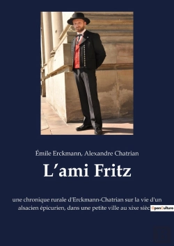 Bertrand.pt - L'Ami Fritz : Une Chronique Rurale D'Erckmann-Chatrian Sur La Vie D'Un Alsacien Épicurien, Dans Une Petite Ville Au Xixe Siècle.