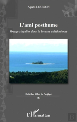 Bertrand.pt - L'Ami Posthume ; Voyage Singulier Dans La Brousse Calédonienne