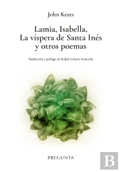 Lamia, Isabella, La Vispera De Santa Ines: Y Otros Poemas