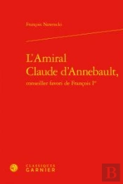 L'Amiral Claude D'Annebault, Conseiller Favori De François Ier