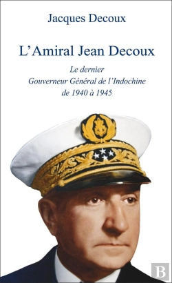 Bertrand.pt - L'Amiral Decoux, Le Dernier Gouverneur De L'Indochine