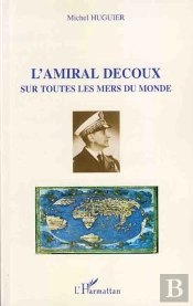 L'Amiral Decoux ; Sur Toutes Les Mers Du Monde