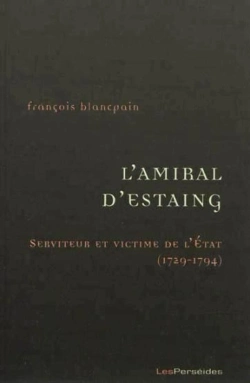 Bertrand.pt - L'Amiral D'Estaing, Serviteur Et Victime De L'Etat (1729-1794) : De La Guerre De Sept Ans À La Guerre D'Indépendance Américaine