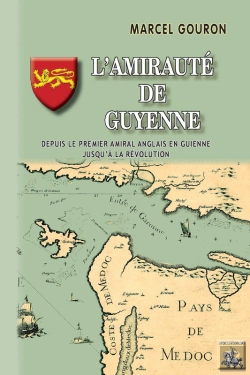 Bertrand.pt - L'Amirauté De Guyenne ; Depuis Le Premier Amiral Anglais En Guienne Jusqu'À La Révolution