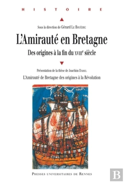 Bertrand.pt - L'Amirauté En Bretagne ; Des Origines À La Fin Du Xviiie Siècle