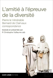 L'Amitié À L'Épreuve De La Diversité ; Pierre Le Vénérable, Bernard De Clairvaux, Correspondance