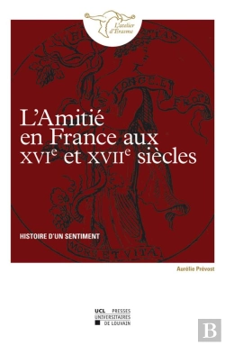 Bertrand.pt - L'Amitié En France Aux Xvie Et Xviie Siècles ; Histoire D'Un Sentiment