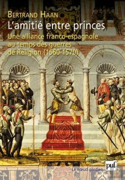 Bertrand.pt - L'Amitié Entre Princes ; Une Alliance Franco-Espagnole Au Temps Guerres De Religion (1560-1570)