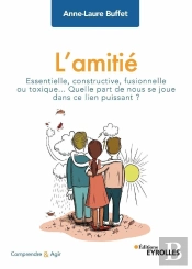 L'Amitié : Essentielle, Constructive, Fusionnelle Ou Toxique...