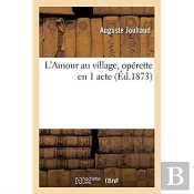 L'Amour Au Village, Operette En 1 Acte