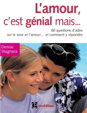 L'Amour, C'Est Génial Mais ... - 60 Questions D'Ado Sur Le Sexe Et L'Amour... Et Comment Y Répondre : 60 Questions D'Ado Sur Le Sexe Et L'Amour... Et Comment Y Répondre