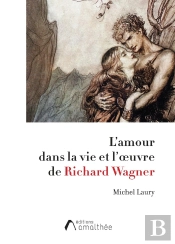 L'Amour Dans La Vie Et L'Oeuvre De Richard Wagner