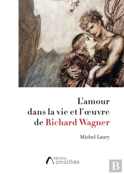 Bertrand.pt - L'Amour Dans La Vie Et L'Oeuvre De Richard Wagner