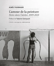L'Amour De La Peinture : Notes Dans L'Atelier, 2009-2024