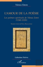 L'Amour De La Poésie ; Les Poèmes Spirituels De Yunus Emre (1240-1320)