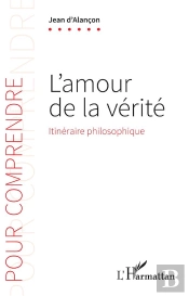 L'Amour De La Vérité : Itinéraire Philosophique