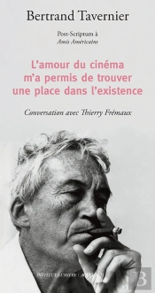 L'Amour Du Cinéma M'A Permis De Trouver Une Place Dans L'Existence : Post-Scriptum À Amis Américains ; Conversation Avec Thierry Frémeaux