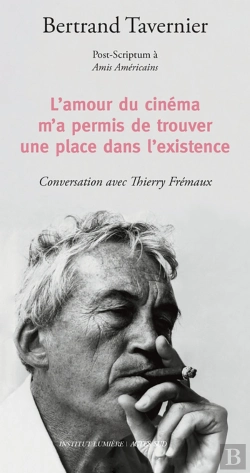 Bertrand.pt - L'Amour Du Cinéma M'A Permis De Trouver Une Place Dans L'Existence : Post-Scriptum À Amis Américains ; Conversation Avec Thierry Frémeaux