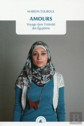 L'Amour En Egypte ; Voyage Dans L'Intimité D'Un Peuple