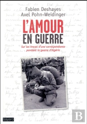 L'Amour En Guerre ; Enquête Sur Une Correspondance Amoureuse Pendant La Guerre D'Algérie
