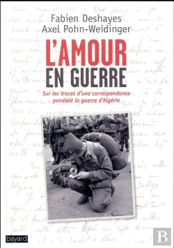 Bertrand.pt - L'Amour En Guerre ; Enquête Sur Une Correspondance Amoureuse Pendant La Guerre D'Algérie