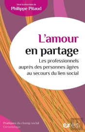 L'Amour En Partage : Les Professionnels Auprès Des Personnes Âgées Au Secours Du Lien Social