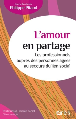 Bertrand.pt - L'Amour En Partage : Les Professionnels Auprès Des Personnes Âgées Au Secours Du Lien Social