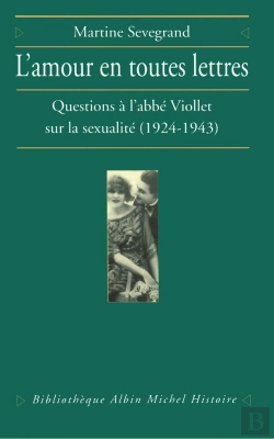 Bertrand.pt - L'Amour En Toutes Lettres ; Questions À L'Abbé Viollet Sur La Sexualité (1924-1943)