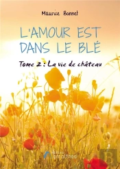 L'Amour Est Dans Le Blé T.2 ; La Vie De Château ; Saint-Benoît Sur Couze - 1930 - 1955