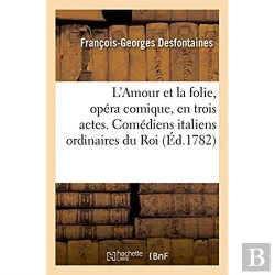 Bertrand.pt - L'Amour Et La Folie, Opera Comique, En Trois Actes, En Vaudevilles Et En Prose