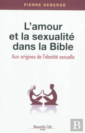 L'Amour Et La Sexualité Dans La Bible ; Aux Origines De L'Identité Sexuelle