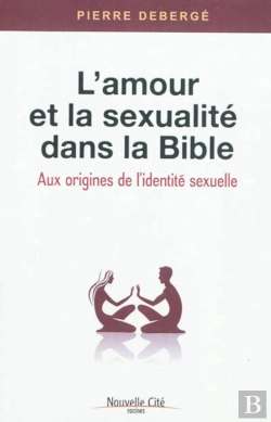 Bertrand.pt - L'Amour Et La Sexualité Dans La Bible ; Aux Origines De L'Identité Sexuelle