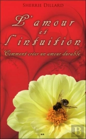 L'Amour Et L'Intuition - Comment Creer Un Amour Durable