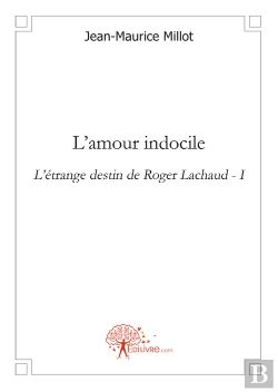 Bertrand.pt - L'Amour Indocile ; L'Étrange Destin De Roger Lachaud T.1