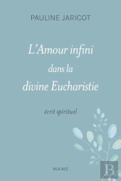 L'Amour Infini Dans La Divine Eucharistie : Écrit Spirituel