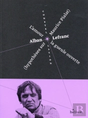 L'Amour La Gueule Ouverte ; Hypothèses Sur Maurice Pialat