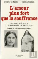 L'Amour Plus Fort Que La Souffrance : Histoire Médicale D'Yvonne-Aimée De Malestroit