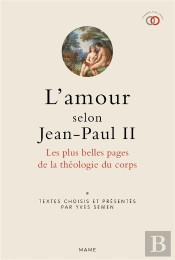 L'Amour Selon Jean-Paul Ii ; Les Plus Belles Pages De La Théologie Du Corps