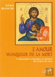 L'Amour, Vainqueur De La Mort ; Commentaire Exégétique Et Spirituel Des Lettres De Jean